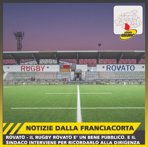 Rovato – Il Rugby Rovato è un bene pubblico. E il Sindaco interviene per ricordarlo alla Dirigenza